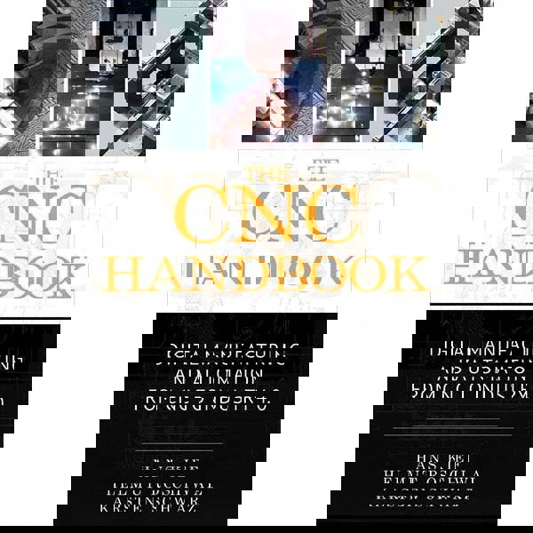 The CNC Handbook Digital Manufacturing & Automation from CNC to Industry 4: 1st Edition